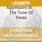 Aggressors Bc - The Tone Of Times cd