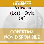 Partisans (Les) - Style Off cd musicale di Partisans (Les)
