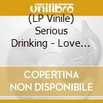 (LP Vinile) Serious Drinking - Love On The Terraces (7