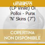 (LP Vinile) Oi Polloi - Punx 'N' Skins (7') vinile