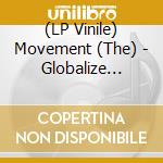(LP Vinile) Movement (The) - Globalize This! lp vinile di Movement (The)