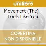 Movement (The) - Fools Like You cd musicale di Movement (The)