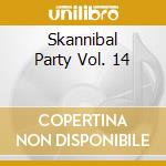 Skannibal Party Vol. 14 cd musicale