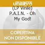 (LP Vinile) P.A.I.N. - Oh My God! vinile