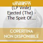 (LP Vinile) Ejected (The) - The Spirit Of Rebellion vinile
