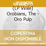 (LP Vinile) Orobians, The - Oro Pulp