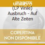 (LP Vinile) Ausbruch - Auf Alte Zeiten cd
