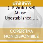 (LP Vinile) Self Abuse - Unestablished.. -Ltd- vinile