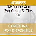 (LP Vinile) Zsa Zsa Gabor'S, The - X vinile