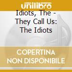 Idiots, The - They Call Us: The Idiots cd