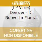 (LP Vinile) Derozer - Di Nuovo In Marcia lp vinile