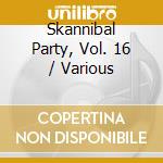 Skannibal Party, Vol. 16 / Various cd