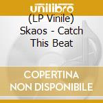 (LP Vinile) Skaos - Catch This Beat vinile