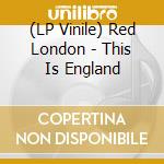 (LP Vinile) Red London - This Is England vinile