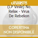 (LP Vinile) No Relax - Virus De Rebelion lp vinile