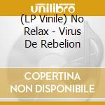 (LP Vinile) No Relax - Virus De Rebelion vinile