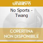 No Sports - Twang cd