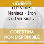 (LP Vinile) Maniacs - Iron Curtain Kids Attacked By Punk lp vinile