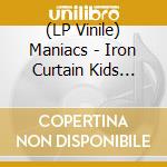 (LP Vinile) Maniacs - Iron Curtain Kids Attacked By Punk vinile