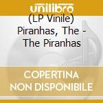 (LP Vinile) Piranhas, The - The Piranhas lp vinile