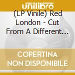 (LP Vinile) Red London - Cut From A Different Cloth lp vinile