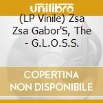 (LP Vinile) Zsa Zsa Gabor'S, The - G.L.O.S.S. lp vinile