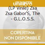 (LP Vinile) Zsa Zsa Gabor'S, The - G.L.O.S.S. vinile
