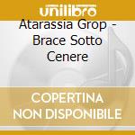 Atarassia Grop - Brace Sotto Cenere cd
