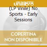 (LP Vinile) No Sports - Early Sessions vinile