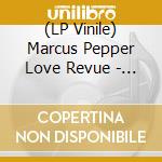 (LP Vinile) Marcus Pepper Love Revue - Marcus Pepper Love Revue vinile