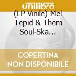 (LP Vinile) Mel Tepid & Them Soul-Ska Farmers - Farm Fresh Super Hits lp vinile