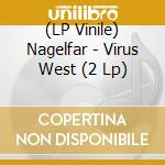 (LP Vinile) Nagelfar - Virus West (2 Lp) lp vinile di Nagelfar