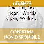 One Tail, One Head - Worlds Open, Worlds Collide cd musicale di One Tail, One Head