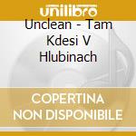 Unclean - Tam Kdesi V Hlubinach cd