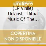 (LP Vinile) Urfaust - Ritual Music Of The True (2 Lp) lp vinile di Urfaust