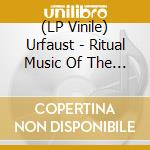 (LP Vinile) Urfaust - Ritual Music Of The True (2 Lp) vinile