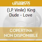 (LP Vinile) King Dude - Love vinile
