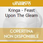 Kringa - Feast Upon The Gleam cd musicale