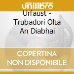 Urfaust - Trubadori Olta An Diabhai cd