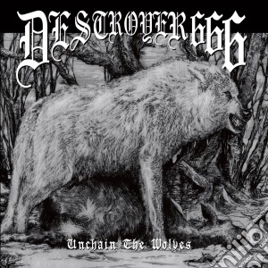 Destroyer 666 - Unchain The Wolves cd musicale di Destroyer666