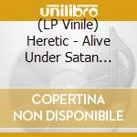 (LP Vinile) Heretic - Alive Under Satan (180G Vinyl) (12