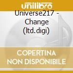 Universe217 - Change (ltd.digi) cd musicale di Universe217