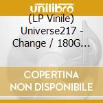 (LP Vinile) Universe217 - Change / 180G Vinyl vinile
