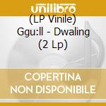 (LP Vinile) Ggu:ll - Dwaling (2 Lp) vinile