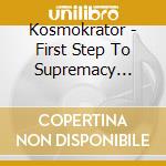 Kosmokrator - First Step To Supremacy (Ltd.Digi) cd musicale di Kosmokrator