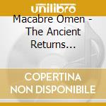 Macabre Omen - The Ancient Returns (Ltd.Digi) cd musicale di Macabre Omen