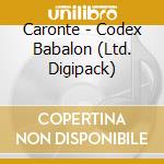 Caronte - Codex Babalon (Ltd. Digipack) cd musicale di Caronte