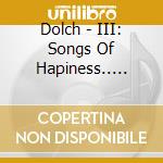 Dolch - III: Songs Of Hapiness.. Words Of Praise cd musicale di (dolch)