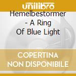 Hemelbestormer - A Ring Of Blue Light cd musicale di Hemelbestormer
