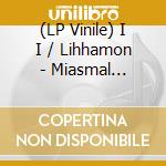 (LP Vinile) I I / Lihhamon - Miasmal Coronation (Split) lp vinile di I I / Lihhamon